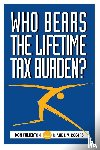 Fullerton, Don, Rogers, Diane Lim - Who Bears the Lifetime Tax Burden?