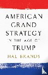 Brands, Hal - American Grand Strategy in the Age of Trump