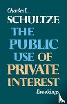 Schultze, Charles L. - The Public Use of Private Interest