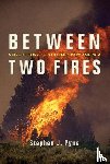 Pyne, Stephen J. - Between Two Fires