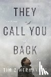 Hernandez, Tim Z. - They Call You Back: A Lost History, a Search, a Memoir