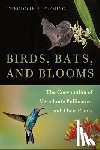 Fleming, Theodore H. - Birds, Bats, and Blooms: The Coevolution of Vertebrate Pollinators and Their Plants