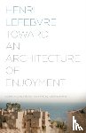 Lefebvre, Henri - Toward an Architecture of Enjoyment