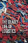 Cowen, Deborah - The Deadly Life of Logistics