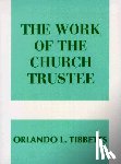 Tibbetts, Orlando L. - The Work of the Church Trustee