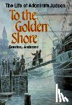 Anderson, Courtney - To the Golden Shore: The Life of Adoniram Judson