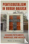 Ramirez, Michelle - Pentecostalism in Urban Oaxaca