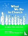 Kitch, Anne E. - What We Do in Church