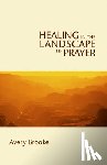 Brooke, Avery - Healing in the Landscape of Prayer