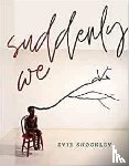 Shockley, Evie - suddenly we