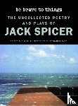 Spicer, Jack - Be Brave to Things