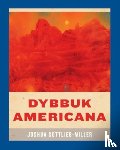 Gottlieb-Miller, Joshua - Dybbuk Americana