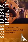 Fossum, Dave - Copyright Consciousness: Musical Creativity and Intellectual Property in Turkey