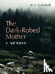 Back, Rachel Tzvia - The Dark-Robed Mother: A Memoir