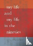 Hejinian, Lyn - My Life and My Life in the Nineties