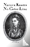 Rogers, J. a. - Nature Knows No Color-Line: Research Into the Negro Ancestry in the White Race
