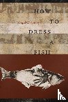 Chabitnoy, Abigal - How to Dress a Fish