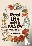 Gillespy, Kelsey - Real Life with Mary: Growing in Virtue to Magnify the Lord