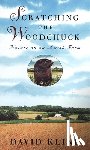 Kline, David - Scratching the Woodchuck: Nature on an Amish Farm