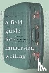 Hemley, Robin - A Field Guide for Immersion Writing