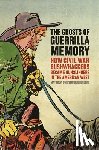Hulbert, Matthew Christopher - The Ghosts of Guerrilla Memory