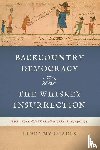 Myrsiades, Linda - Backcountry Democracy and the Whiskey Insurrection