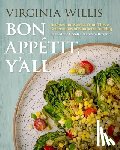 Willis, Virginia - Bon Appétit, Y'All: Recipes and Stories from Three Generations of Southern Cooking, Revised and Updated, with New Recipes