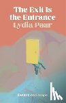 Paar, Lydia - The Exit Is the Entrance: Essays on Escape
