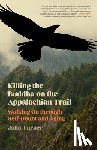 Turner, John - Killing the Buddha on the Appalachian Trail: Walking on Through Self-Doubt and Aging