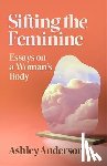 Anderson, Ashley - Sifting the Feminine