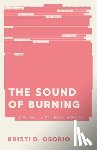 Osorio, Kristi D. - The Sound of Burning