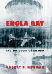 Newman, Robert P. - Enola Gay and the Court of History