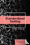 Phelps, Richard P. - Standardized Testing Primer