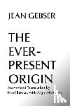 Gebser, Jean - The Ever-Present Origin