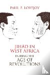 Lovejoy, Paul E. - Jihad in West Africa During the Age of Revolutions