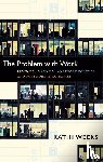 Weeks, Kathi - The Problem with Work
