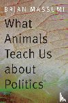 Massumi, Brian - What Animals Teach Us About Politics
