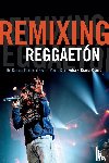 Rivera-Rideau, Petra R. - Remixing Reggaeton