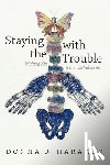 Haraway, Donna J. - Staying with the Trouble
