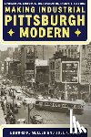 Muller, Edward, Tarr, Joel A. - Making Industrial Pittsburgh Modern