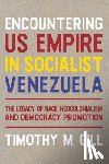 Gill, Timothy M. - Encountering U.S. Empire in Socialist Venezuela