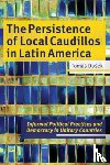 Dosek, Tomas - The Persistence of Local Caudillos in Latin American