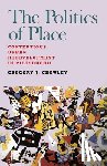 Crowley, Gregory J. - Politics of Place, The