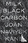 Kane, Joan Naviyuk - Milk Black Carbon