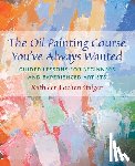 Kathleen Staiger - The Oil Painting Course You've Always Wanted