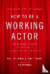 Henry, Mari Lyn, Rogers, Lynne - How to Be a Working Actor, 5th Edition