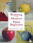 Watson Garcia, C - Painting for the Absolute and Utter Beginner