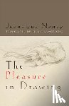 Nancy, Jean-Luc - The Pleasure in Drawing