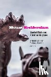  - Mutant Neoliberalism