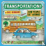 Gibbons, Gail - Transportation!: How People Get Around (an Engaging Introduction to Transportation and Vehicles Including Cars, Trains, Planes, and Boats)